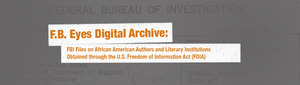 The F.B. Eyes Digital Archive makes available for the first time a collection of 51 FBI files on prominent African American authors and literary institutions, many of them unearthed through William J. Maxwell's Freedom of Information Act (FOIA) requests for his 2015 monograph, F.B. Eyes: How J. Edgar Hoover’s Ghostreaders Framed African American Literature. First developed as an Omeka exhibit with Jaydee Lee, Paulo Loonin, and Shannon Davis, WashU Libraries staff, Elizabeth Schwartz and Mitch Sumner, migrated the project to CollectionBuilder and Internet Archive for longer term access.